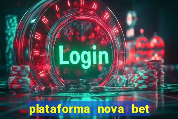 plataforma nova bet com bonus de cadastro